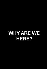 Постер «Зачем мы здесь?»